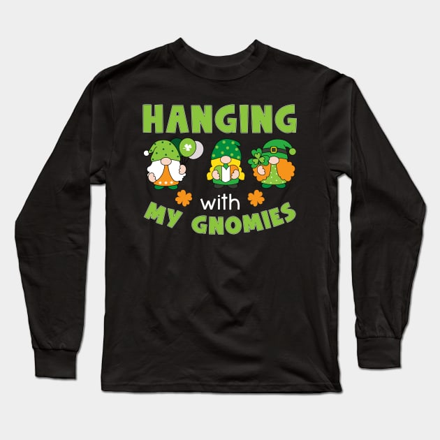 Hanging With My Gnomies Happy St. Patrick's Day Long Sleeve T-Shirt by Hensen V parkes